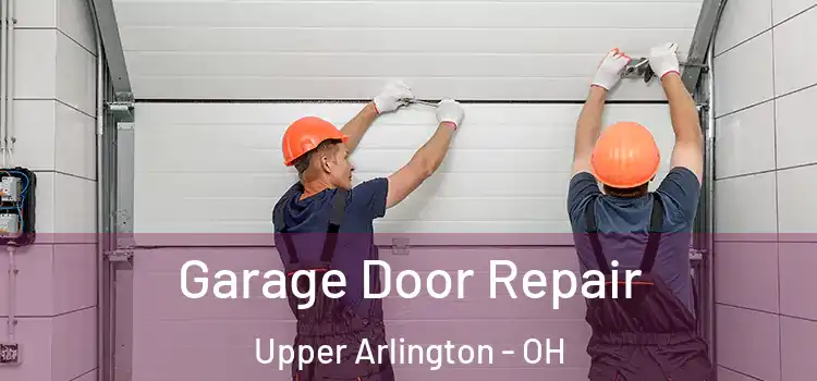  Garage Door Repair Upper Arlington - OH
