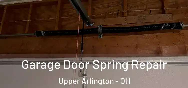  Garage Door Spring Repair Upper Arlington - OH