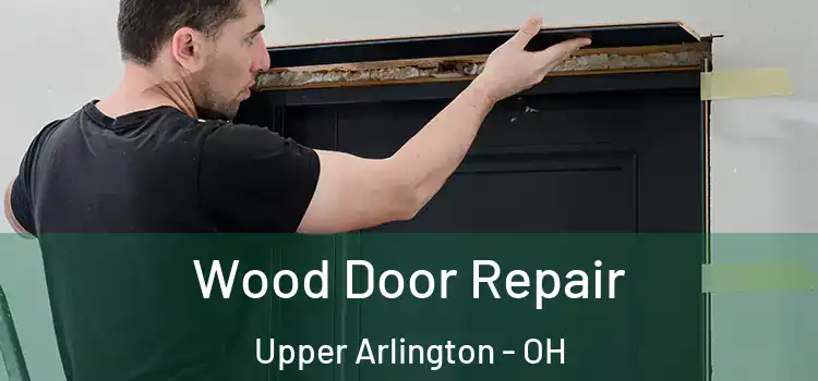  Wood Door Repair Upper Arlington - OH